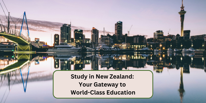 STUDY IN NEW ZEALAND YOUR GATEWAY TO WORLD CLASS EDUCATION
