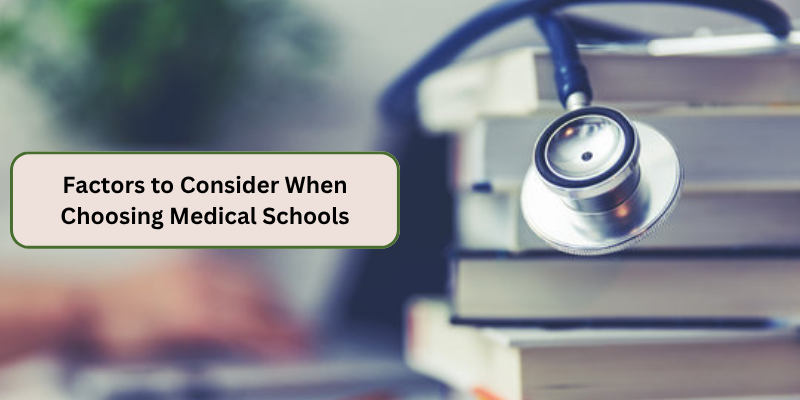 FACTORS TO CONSIDER WHEN CHOOSING MEDICAL SCHOOLS