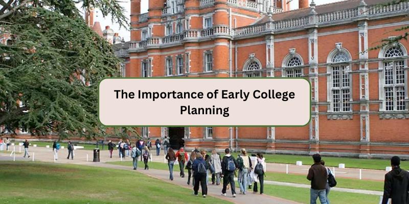 THE IMPORTANCE OF EARLY COLLEGE PLANNING