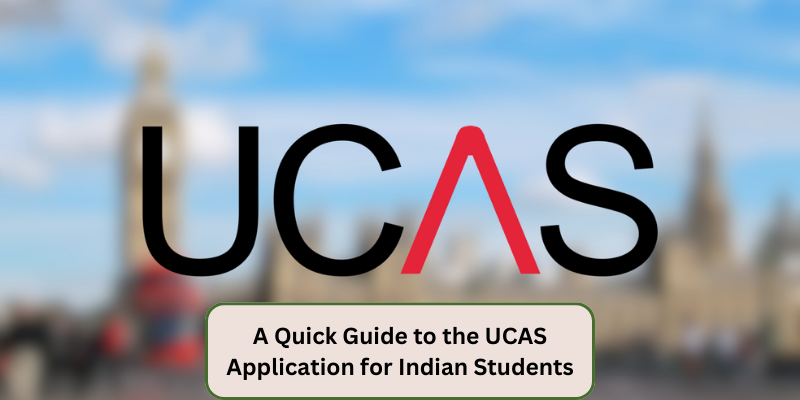 A QUICK GUIDE TO THE UCAS APPLICATION FOR INDIAN STUDENTS