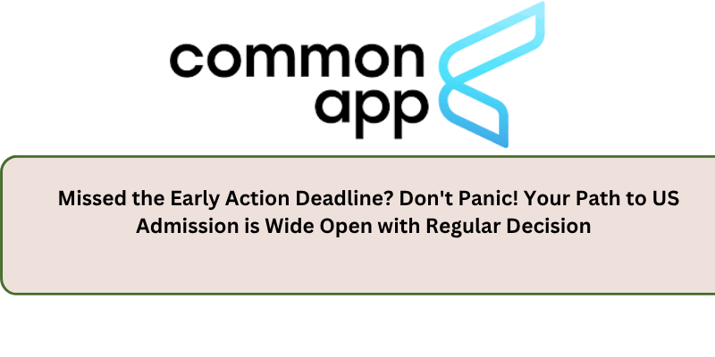 MISSED THE EARLY ACTION DEADLINE DO NOT WORRY YOU STILL HAVE A GREAT CHANCE THROUGH REGULAR DECISION
