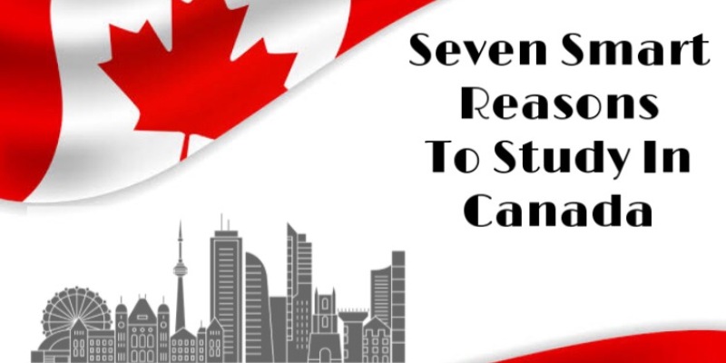 SEVEN SMART REASONS TO STUDY IN CANADA