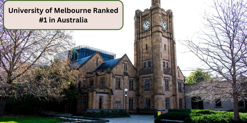 UNIVERSITY OF MELBOURNE RANKED FIRST IN AUSTRALIA AND WHAT MAKES IT A TOP CHOICE FOR STUDENTS WORLDW