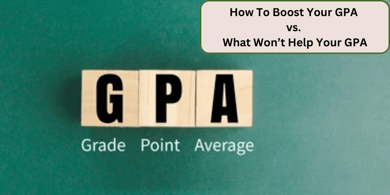 HOW TO BOOST YOUR GPA VS WHAT WONT HELP YOUR GPA