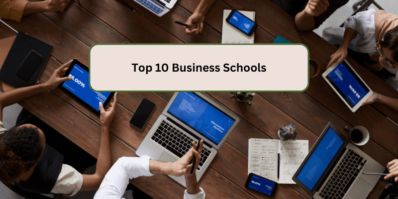 TOP 10 BUSINESS SCHOOLS IN THE WORLD A GUIDE FOR FUTURE LEADERS